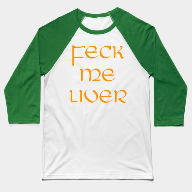 St Patricks Day // Feck Me Liver Baseball T-Shirt by darklordpug